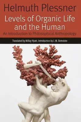 Die Ebenen des organischen Lebens und des Menschen: Eine Einführung in die philosophische Anthropologie - Levels of Organic Life and the Human: An Introduction to Philosophical Anthropology