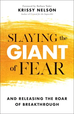 Den Giganten der Angst erschlagen: Und das Brüllen des Durchbruchs freisetzen - Slaying the Giant of Fear: And Releasing the Roar of Breakthrough