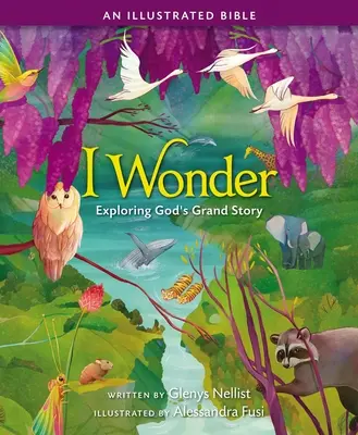 Ich staune: Gottes große Geschichte erforschen: Eine illustrierte Bibel - I Wonder: Exploring God's Grand Story: An Illustrated Bible