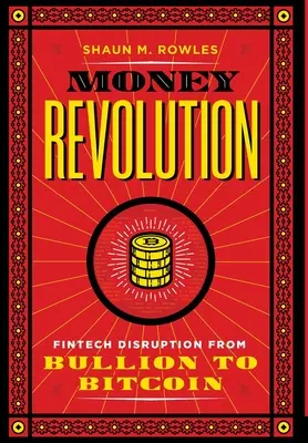 Geld-Revolution: Fintech-Disruption von Goldbarren bis Bitcoin - Money Revolution: Fintech Disruption from Bullion to Bitcoin