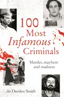 100 berüchtigtste Verbrecher - Mord, Chaos und Wahnsinn - 100 Most Infamous Criminals - Murder, mayhem and madness