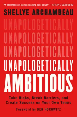 Unapologetisch ehrgeizig: Risiken eingehen, Barrieren überwinden und Erfolg nach eigenen Vorstellungen schaffen - Unapologetically Ambitious: Take Risks, Break Barriers, and Create Success on Your Own Terms