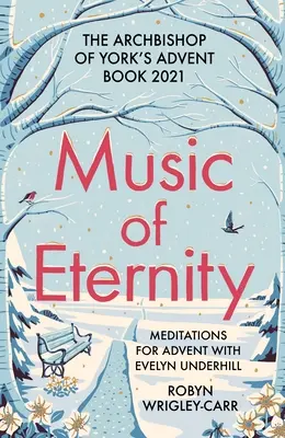 Musik der Ewigkeit: Meditationen zum Advent mit Evelyn Underhill: Das Adventsbuch des Erzbischofs von York 2021 - Music of Eternity: Meditations for Advent with Evelyn Underhill: The Archbishop of York's Advent Book 2021