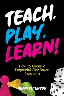 Lehren, Spielen, Lernen! Wie man ein zielgerichtetes, spielerisches Klassenzimmer schafft - Teach, Play, Learn!: How to Create a Purposeful Play-Driven Classroom
