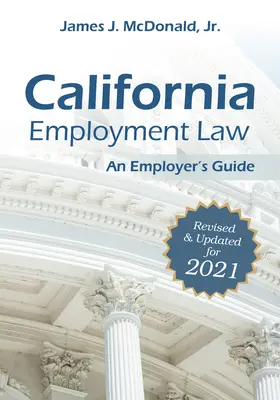 Kalifornisches Arbeitsrecht: Ein Leitfaden für Arbeitgeber, 2021: Überarbeitet und aktualisiert für 2021 - California Employment Law: An Employer's Guide, 2021: Revised & Updated for 2021