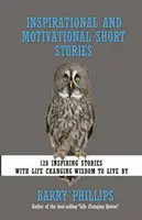 Inspirierende und motivierende Kurzgeschichten: 128 inspirierende Geschichten mit lebensverändernder Weisheit zum Leben - Inspirational and Motivational Short Stories: 128 Inspiring Stories with Life Changing Wisdom to live by