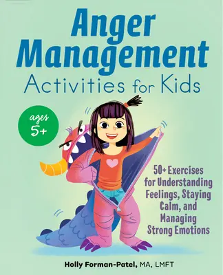 Wutmanagement-Aktivitäten für Kinder: Über 50 Übungen, um Gefühle zu verstehen, ruhig zu bleiben und starke Emotionen zu bewältigen - Anger Management Activities for Kids: 50+ Exercises for Understanding Feelings, Staying Calm, and Managing Strong Emotions