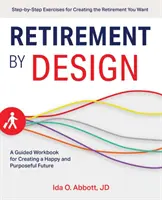 Ruhestand durch Planung: Ein Arbeitsbuch für die Gestaltung einer glücklichen und zielgerichteten Zukunft - Retirement by Design: A Guided Workbook for Creating a Happy and Purposeful Future