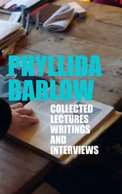 Phyllida Barlow: Gesammelte Vorlesungen, Schriften und Interviews - Phyllida Barlow: Collected Lectures, Writings, and Interviews