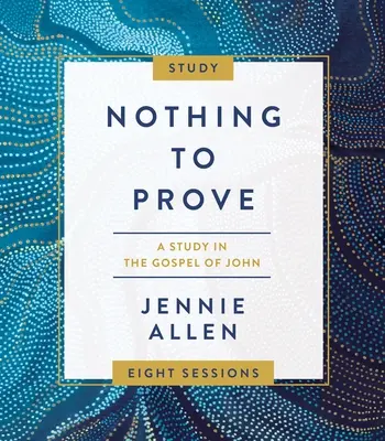 Nichts zu beweisen Studienführer plus Streaming Video: Eine Studie über das Johannesevangelium - Nothing to Prove Study Guide Plus Streaming Video: A Study in the Gospel of John