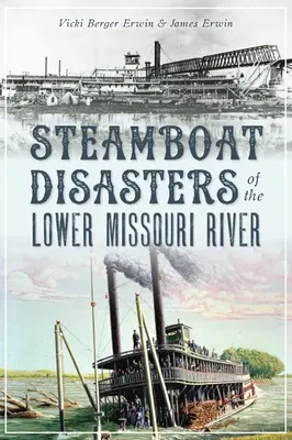 Dampfschiffkatastrophen auf dem unteren Missouri-Fluss - Steamboat Disasters of the Lower Missouri River