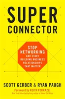 Super-Verbindungsmann: Hören Sie auf zu netzwerken und beginnen Sie mit dem Aufbau wichtiger Geschäftsbeziehungen - Superconnector: Stop Networking and Start Building Business Relationships That Matter