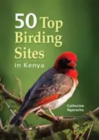 50 Top-Vogelbeobachtungsplätze in Kenia - 50 Top Birding Sites in Kenya