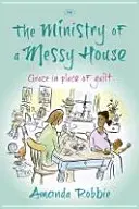 Der Dienst in einem unordentlichen Haus: Gnade anstelle von Schuldgefühlen - The Ministry of a Messy House: Grace In Place Of Guilt