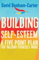 Selbstwertgefühl aufbauen: Ein Fünf-Punkte-Plan, um sich selbst mehr wertzuschätzen - Building Self-Esteem: A Five-Point Plan for Valuing Yourself More