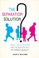 Die Trennungslösung? Gleichgeschlechtliche Erziehung und die neue Politik der Gleichberechtigung - The Separation Solution?: Single-Sex Education and the New Politics of Gender Equality