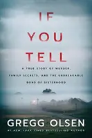 Wenn du erzählst: Eine wahre Geschichte über Mord, Familiengeheimnisse und das unzerbrechliche Band der Schwesternschaft - If You Tell: A True Story of Murder, Family Secrets, and the Unbreakable Bond of Sisterhood