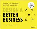 Ein besseres Unternehmen gestalten: Neue Werkzeuge, Fertigkeiten und Denkweisen für Strategie und Innovation - Design a Better Business: New Tools, Skills, and Mindset for Strategy and Innovation