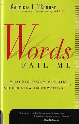 Words Fail Me: Was jeder, der schreibt, über das Schreiben wissen sollte - Words Fail Me: What Everyone Who Writes Should Know about Writing