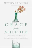 Gnade für Betroffene: Eine klinische und biblische Perspektive auf psychische Erkrankungen - Grace for the Afflicted: A Clinical and Biblical Perspective on Mental Illness