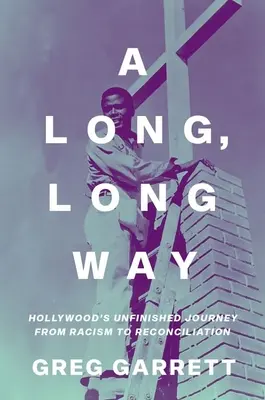 Ein langer, langer Weg: Hollywoods unvollendete Reise vom Rassismus zur Versöhnung - A Long, Long Way: Hollywood's Unfinished Journey from Racism to Reconciliation