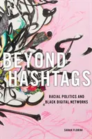 Jenseits von Hashtags: Rassenpolitik und schwarze digitale Netzwerke - Beyond Hashtags: Racial Politics and Black Digital Networks