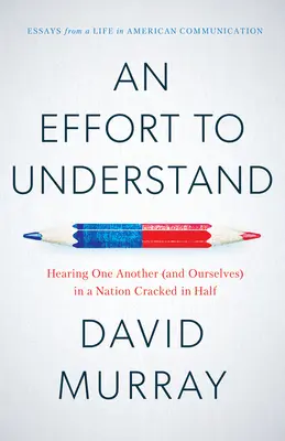 Das Bemühen zu verstehen: Einander (und uns selbst) hören in einer in zwei Hälften gespaltenen Nation - An Effort to Understand: Hearing One Another (and Ourselves) in a Nation Cracked in Half