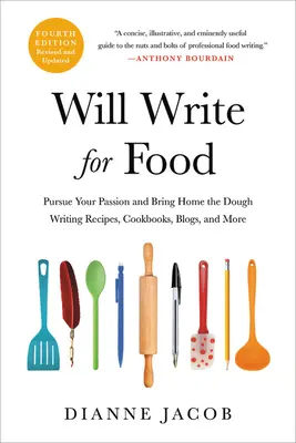 Schreiben Sie für Lebensmittel: Verfolgen Sie Ihre Leidenschaft und bringen Sie die Kohle nach Hause - Rezepte, Kochbücher, Blogs und mehr schreiben - Will Write for Food: Pursue Your Passion and Bring Home the Dough Writing Recipes, Cookbooks, Blogs, and More