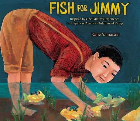 Fische für Jimmy: Inspiriert durch die Erfahrung einer Familie in einem japanisch-amerikanischen Internierungslager - Fish for Jimmy: Inspired by One Family's Experience in a Japanese American Internment Camp