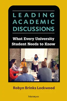 Akademische Diskussionen leiten - Was jeder Student wissen muss - Leading Academic Discussions - What Every University Student Needs to Know