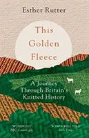 Das Goldene Vlies: Eine Reise durch die britische Geschichte des Strickens - This Golden Fleece: A Journey Through Britain's Knitted History