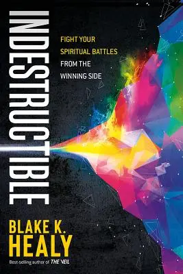 Unzerstörbar: Kämpfen Sie Ihre spirituellen Schlachten von der Gewinnerseite aus - Indestructible: Fight Your Spiritual Battles from the Winning Side