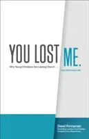 Du hast mich verloren: Warum junge Christen aus der Kirche austreten ... und den Glauben neu denken - You Lost Me: Why Young Christians Are Leaving Church . . . and Rethinking Faith