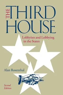 Das dritte Haus: Lobbyisten und Lobbying in den Staaten, 2. Auflage - The Third House: Lobbyists and Lobbying in the States, 2nd Edition