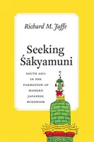 Auf der Suche nach Sakyamuni: Südasien in der Formierung des modernen japanischen Buddhismus - Seeking Sakyamuni: South Asia in the Formation of Modern Japanese Buddhism
