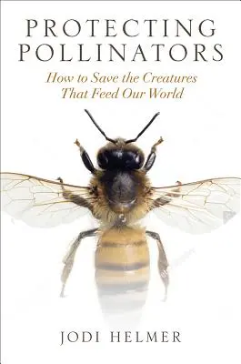 Schutz von Bestäubern: Wie Sie die Kreaturen retten, die unsere Welt ernähren - Protecting Pollinators: How to Save the Creatures That Feed Our World