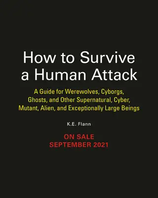 Wie man einen Menschenangriff überlebt: Ein Leitfaden für Werwölfe, Mumien, Cyborgs, Geister, Atommutanten und andere Filmmonster - How to Survive a Human Attack: A Guide for Werewolves, Mummies, Cyborgs, Ghosts, Nuclear Mutants, and Other Movie Monsters