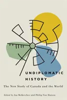 Undiplomatische Geschichte, 2: Die neue Studie über Kanada und die Welt - Undiplomatic History, 2: The New Study of Canada and the World