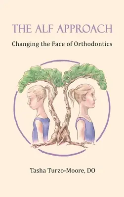 Die ALF-Methode: Das Gesicht der Kieferorthopädie verändern (Full Color Edition) - The ALF Approach: Changing the Face of Orthodontics (Full Color Edition)