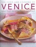 Essen und Kochen in Venedig und im Nordosten Italiens: 65 klassische Gerichte aus Venetien, Trentino-Südtirol und Friaul-Julisch-Venetien - The Food and Cooking of Venice and the North-East of Italy: 65 Classic Dishes from Veneto, Trentino-Alto Adige and Friuli-Venezia Giulia