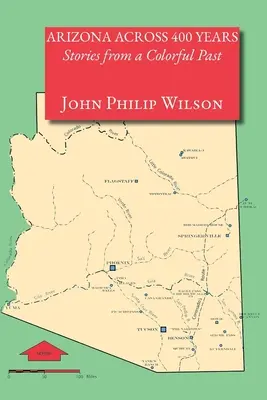 Arizona in 400 Jahren, Geschichten aus einer farbenfrohen Vergangenheit - Arizona Across 400 Years, Stories from a Colorful Past