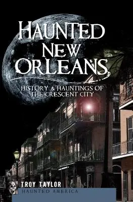 Gespenstisches New Orleans: Geschichte und Spuk in der Crescent City - Haunted New Orleans: History & Hauntings of the Crescent City