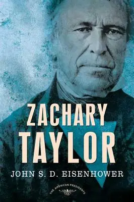 Zachary Taylor: Die Serie der amerikanischen Präsidenten: Der 12. Präsident, 1849-1850 - Zachary Taylor: The American Presidents Series: The 12th President, 1849-1850