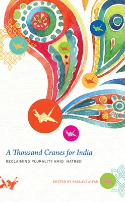 Tausend Kraniche für Indien: Die Wiedererlangung der Pluralität inmitten des Hasses - A Thousand Cranes for India: Reclaiming Plurality Amid Hatred