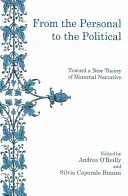 Vom Persönlichen zum Politischen: Auf dem Weg zu einer neuen Theorie der mütterlichen Erzählung - From the Personal to the Political: Toward a New Theory of Maternal Narrative