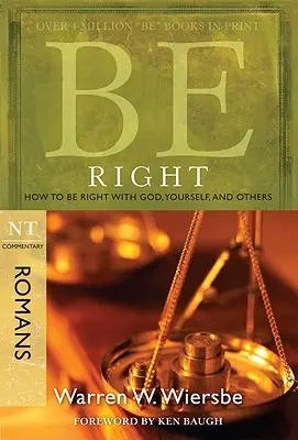 Richtig sein (Römer): Wie man mit Gott, sich selbst und anderen im Reinen ist - Be Right (Romans): How to Be Right with God, Yourself, and Others