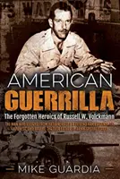 American Guerrilla: Die vergessenen Heldentaten von Russell W. Volckmann - Der Mann, der aus Bataan floh und eine philippinische Armee gegen die Japaner aufstellte - American Guerrilla: The Forgotten Heroics of Russell W. Volckmann--The Man Who Escaped from Bataan, Raised a Filipino Army Against the Jap