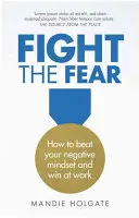 Fight the Fear: Wie Sie Ihre negative Denkweise besiegen und im Leben gewinnen - Fight the Fear: How to Beat Your Negative Mindset and Win in Life