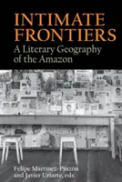 Intime Grenzen: Eine literarische Geographie des Amazonas - Intimate Frontiers: A Literary Geography of the Amazon