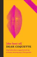 Das Beste von Dear Coquette: Zwielichtige Ratschläge von einer wütenden Schlampe, die keine dieser Fragen beantworten sollte - The Best of Dear Coquette: Shady Advice from a Raging Bitch Who Has No Business Answering Any of These Questions